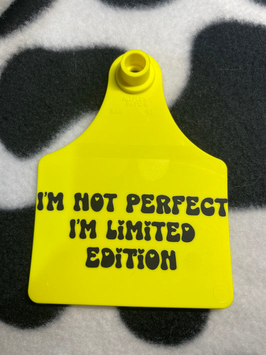 IM NOT PERFECT, IM LIMITED EDITION - PER DESIGNED TAGS